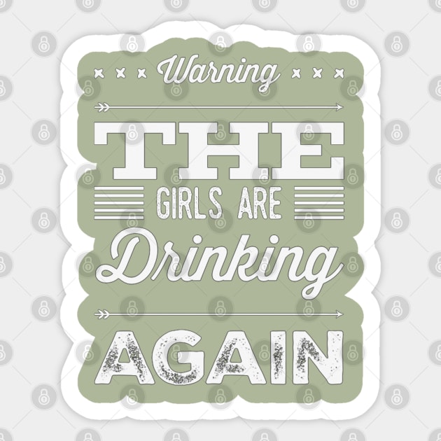 Warning the girls are drinking again Sticker by BoogieCreates